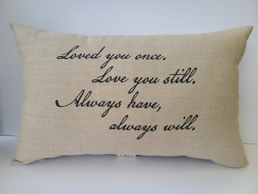 Loved you once...Linen Pillow