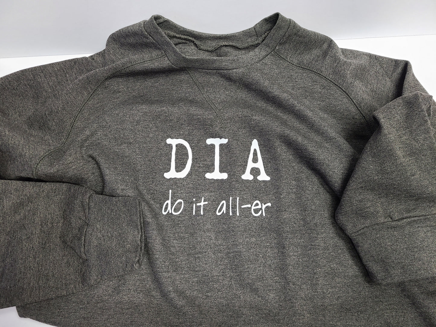DIA  (Do it all-er) Sweatshirt