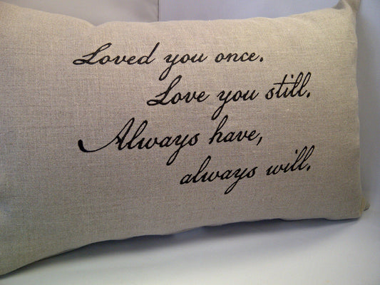 Loved you once...Linen Pillow